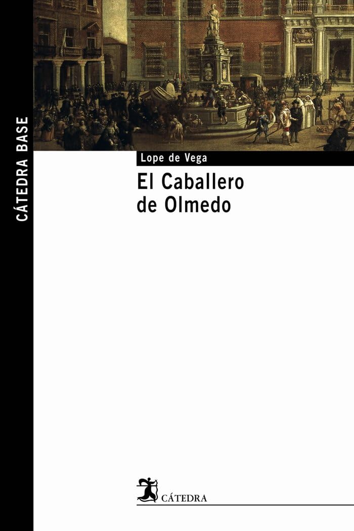 El caballero de Olmedo (Cátedra base, Band 7) Drama