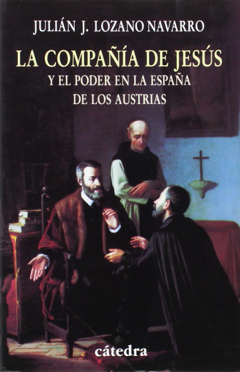 La Compañía de Jesús : y el poder en la España de los Austrias (Historia. Serie menor) Social Sciences