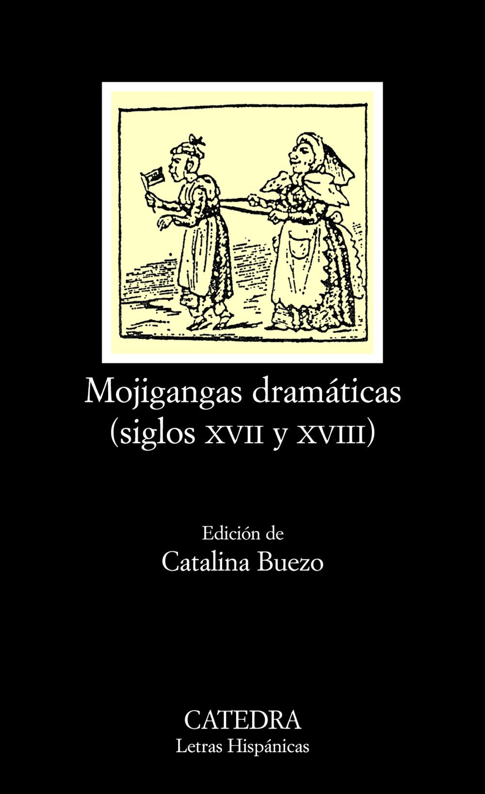 Mojigangas dramáticas (siglos XVII y XVIII) (Letras Hispánicas, Band 579) Drama