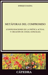 Metáforas del compromiso : (configuraciones de la poética actual y creación de Ángel González) (Crítica y estudios literarios) Essays & Short Stories