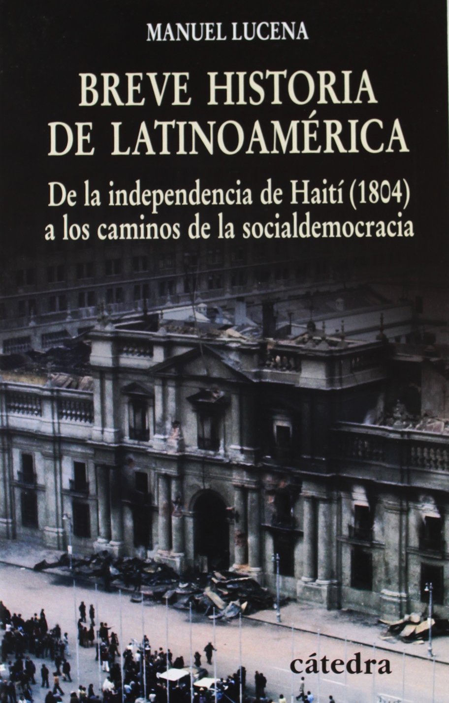 Breve historia de Latinoamérica : de la independencia de Haití (1804) a los caminos de la socialdemocracia Social Sciences
