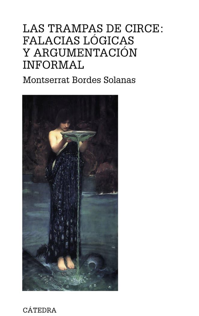 Las trampas de Circe : falacias lógicas y argumentación informal: Falacias Laogicas y Argumentaciaon Informal (Teorema. Serie mayor) Philosophy