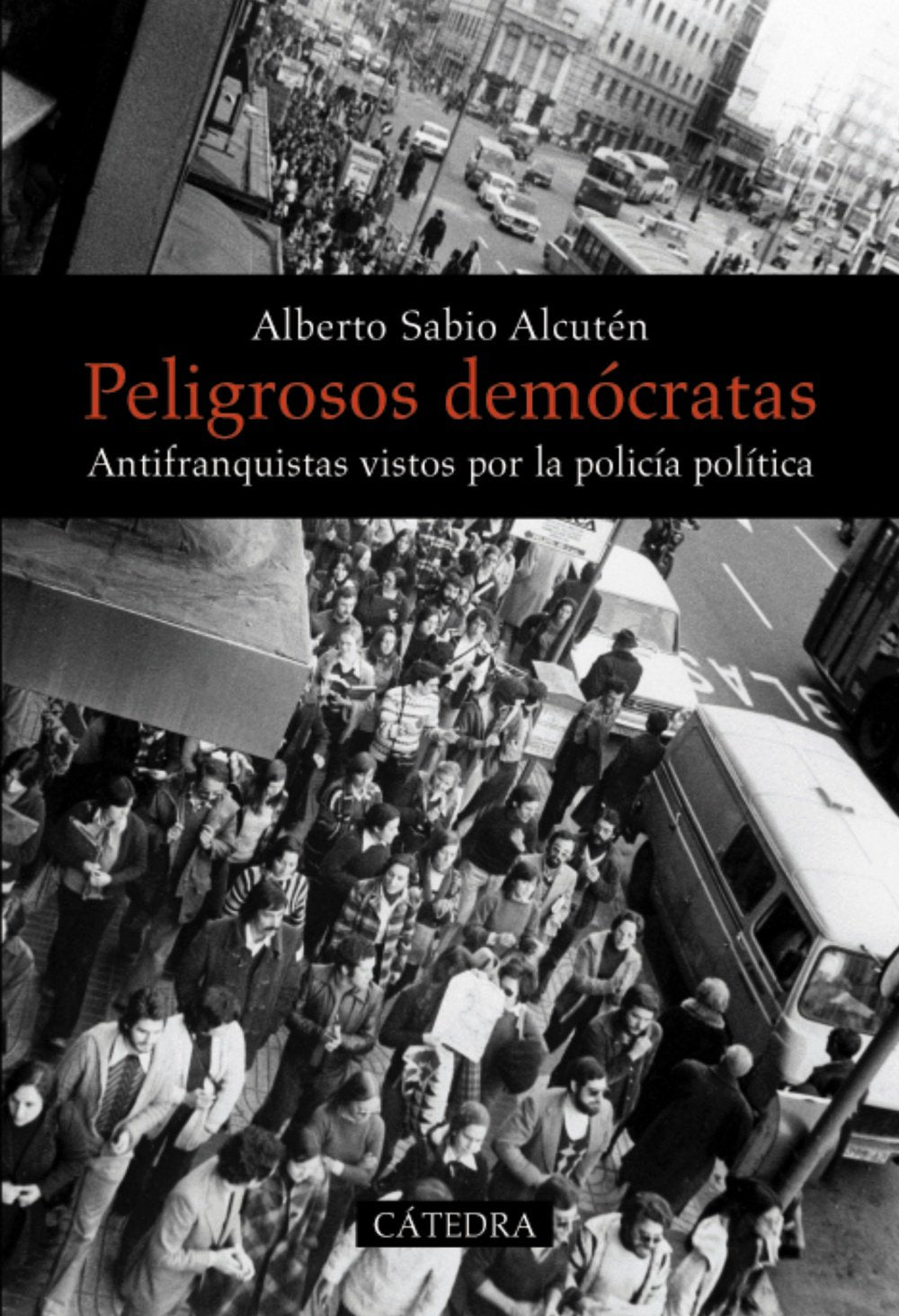 Peligrosos demócratas : antifranquistas vistos por la policía política (Historia. Serie mayor) Social Sciences