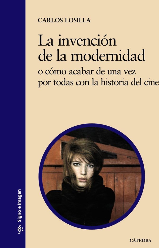 La invención de la modernidad : o cómo acabar de una vez por todas con la historia del cine (Signo e imagen) Film, Art & Culture