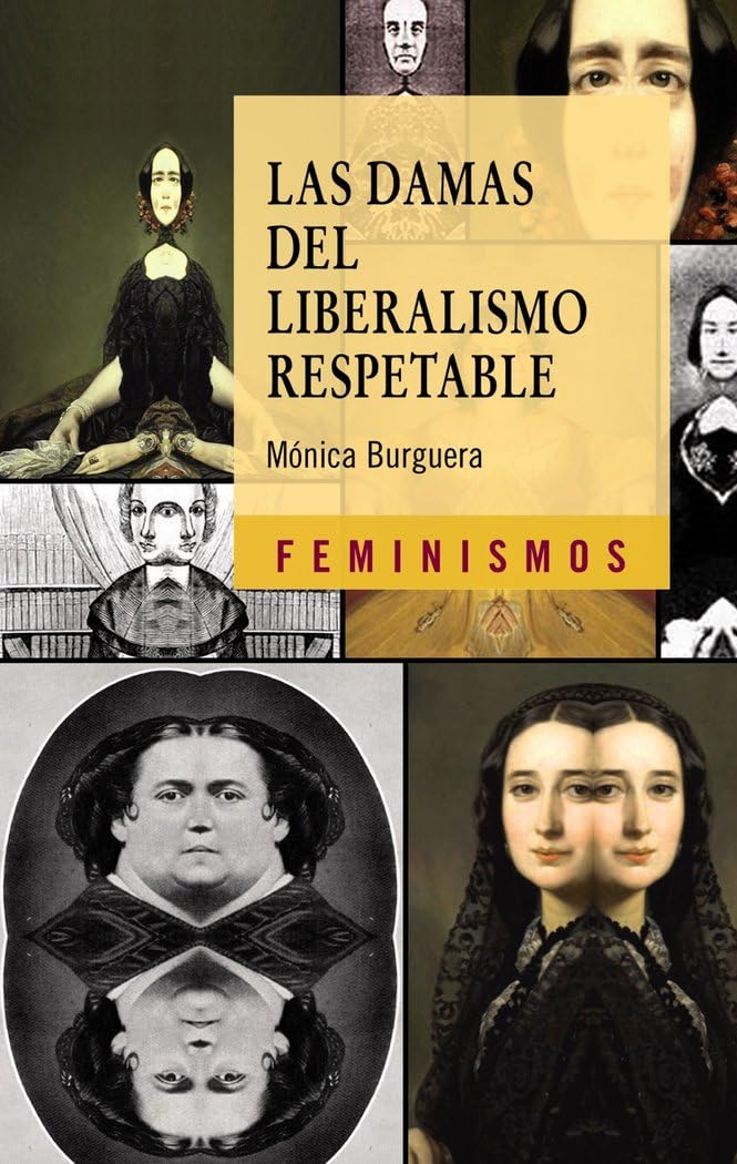 Las damas del liberalismo respetable (1834-1850) : los imaginarios sociales del feminismo liberal en España: Los imaginarios sociales del feminismo liberal en España (1834-1850) (Feminismos) Books