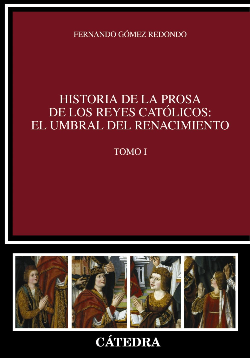 Historia de la prosa de los Reyes Católicos: el umbral del Renacimiento. Vol. I (Crítica y estudios literarios - Historias de la literatura) Historical Fiction