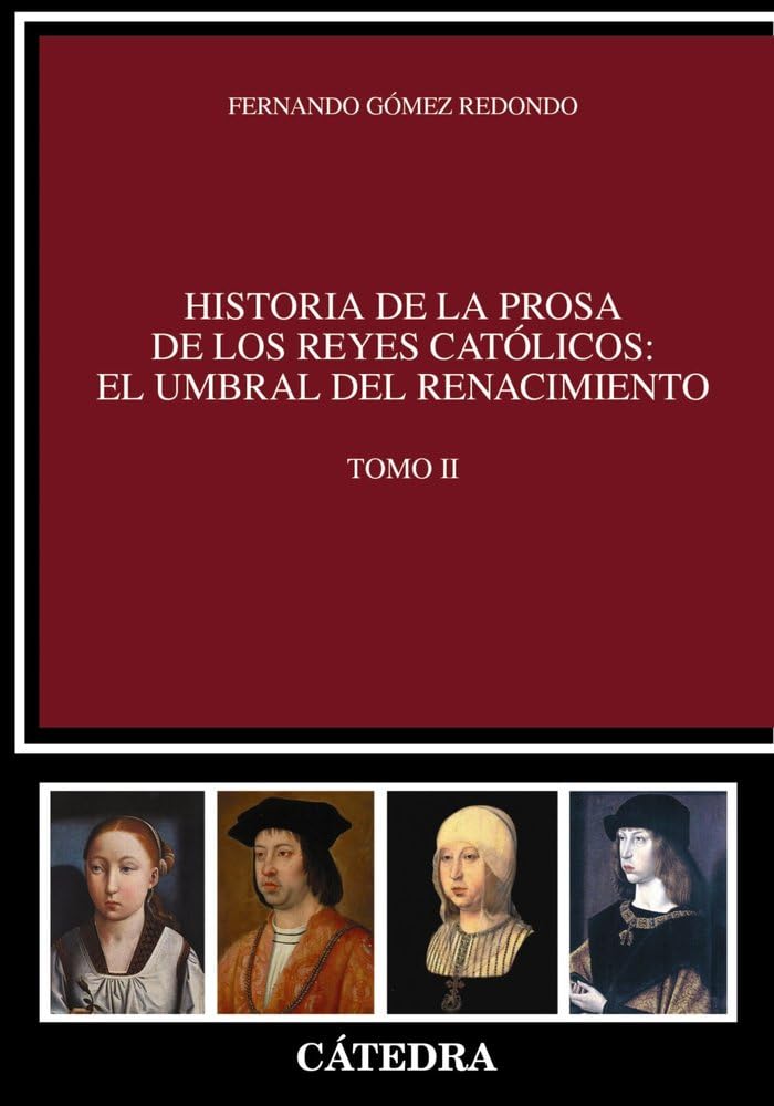 Historia de la prosa de los Reyes Católicos. El umbral del Renacimiento. Vol. II (Crítica y estudios literarios - Historias de la literatura) Social Sciences