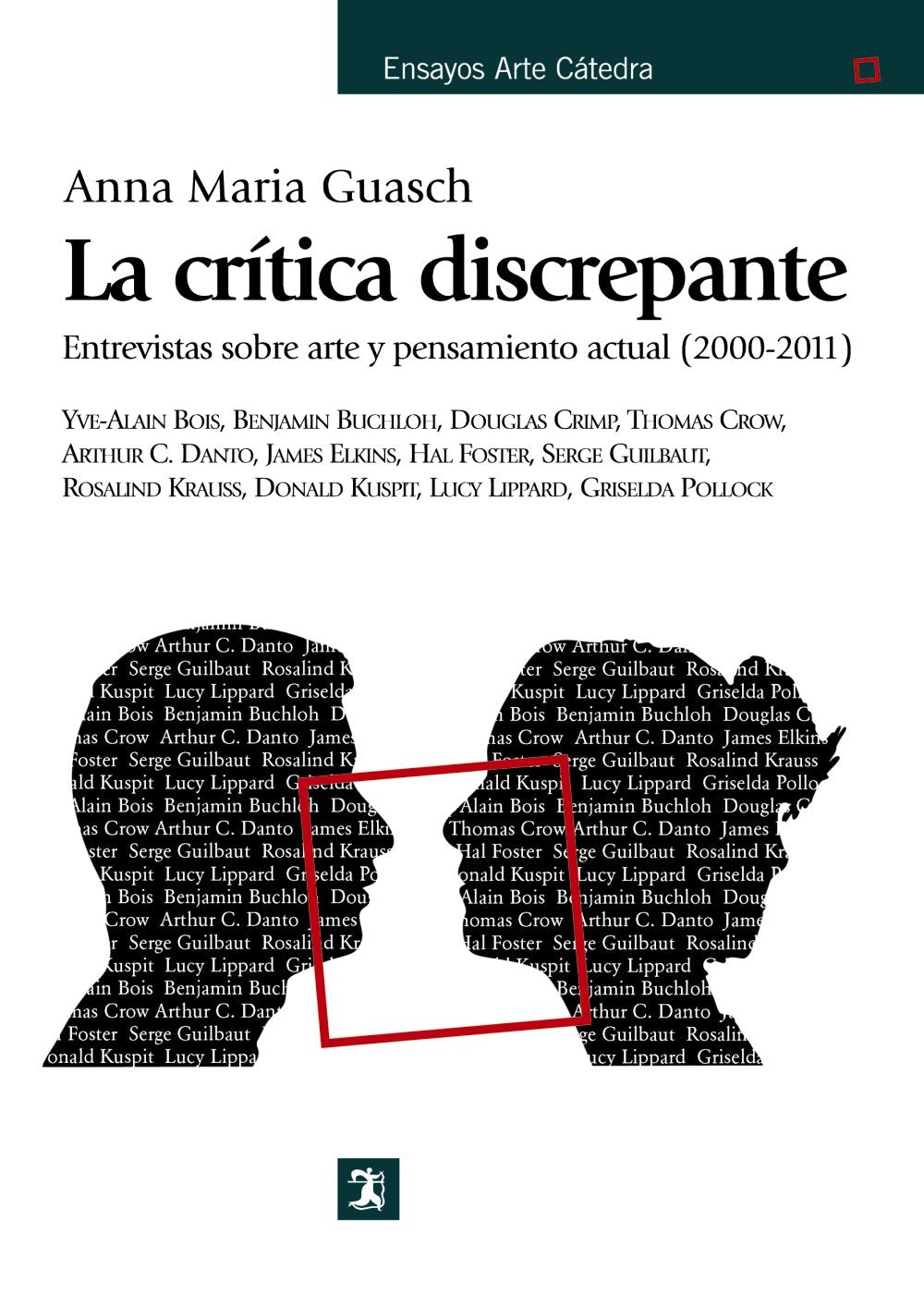 La crítica discrepante : entrevistas sobre arte y pensamiento actual, 2000-2011 (Ensayos Arte Cátedra) Essays & Short Stories