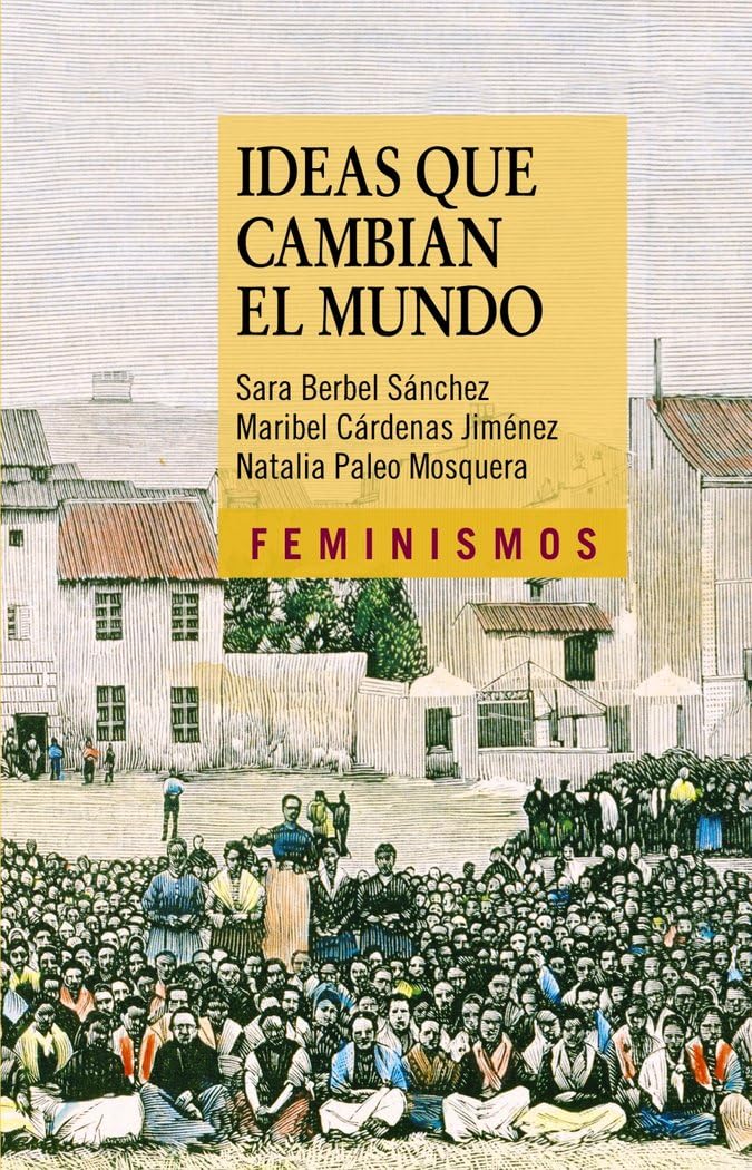 Ideas que cambian el mundo : una mirada desde la izquierda feminista (Feminismos) Books