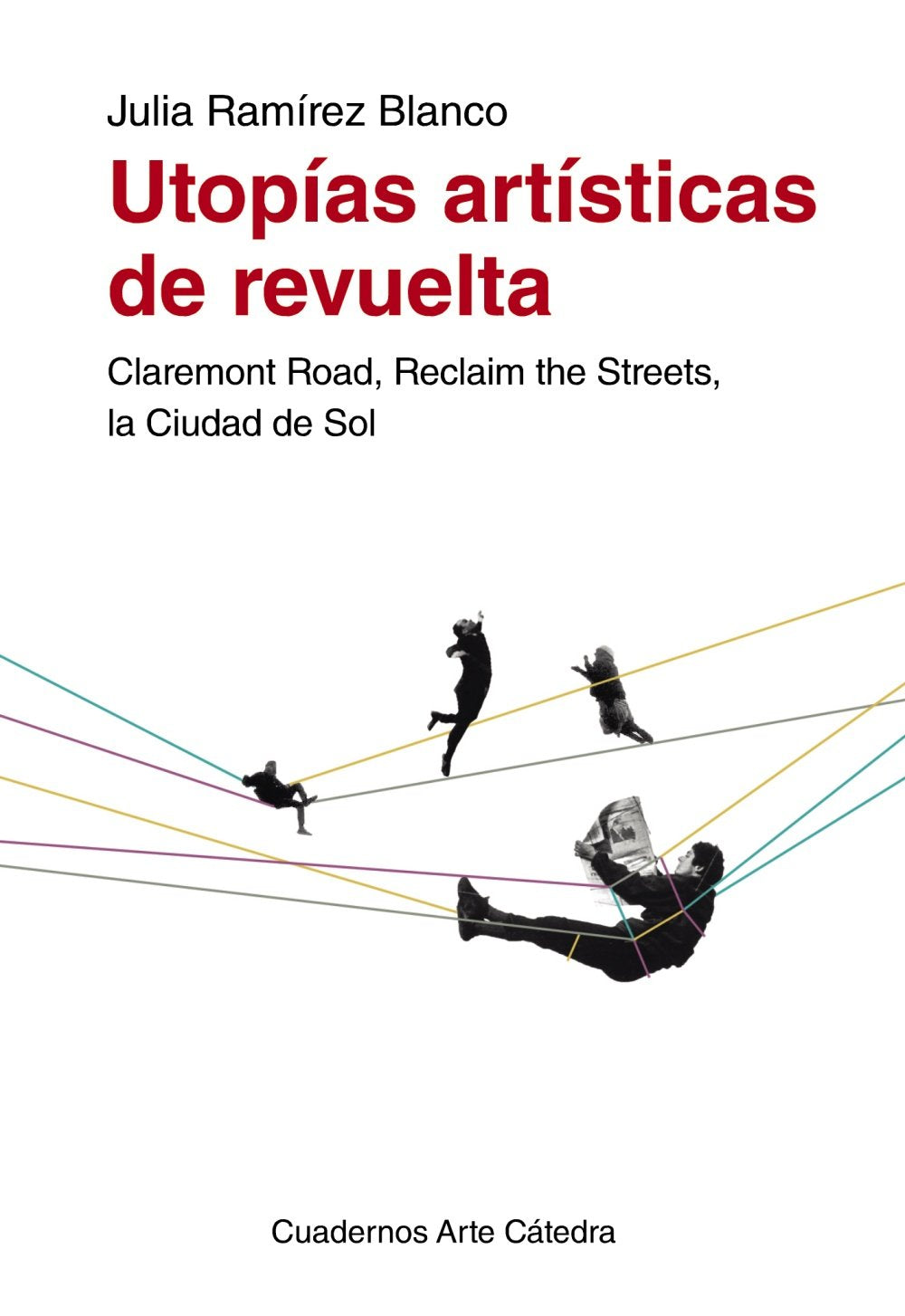 Utopías artísticas de revuelta : Claremont Road, Reclaim the Streets, la Ciudad de Sol book