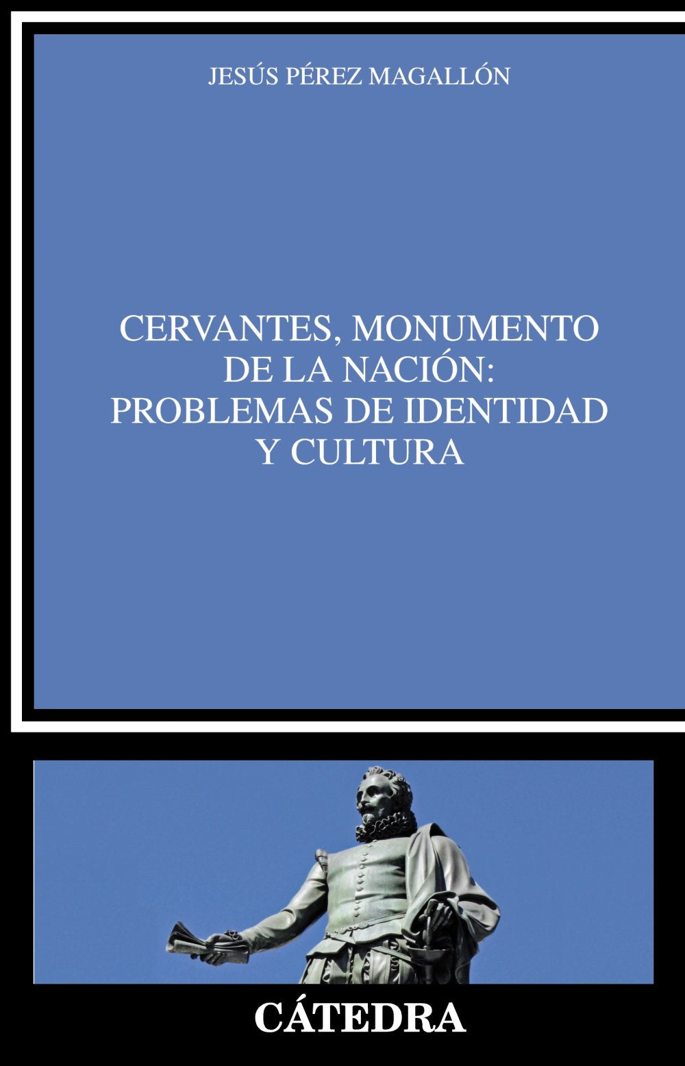 Cervantes, monumento de la nación : problemas de identidad y cultura (Crítica y estudios literarios) Essays & Short Stories