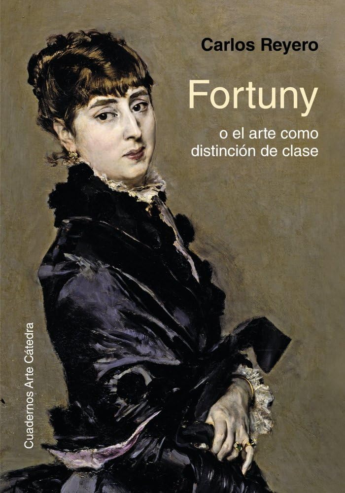 Fortuny o el arte como distinción de clase (Cuadernos Arte Cátedra) Film, Art & Culture