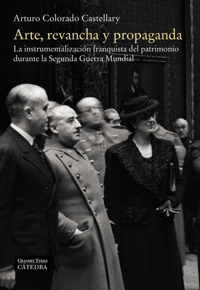 Arte, revancha y propaganda : la instrumentalización franquista del patrimonio durante la Segunda Guerra Mundial book