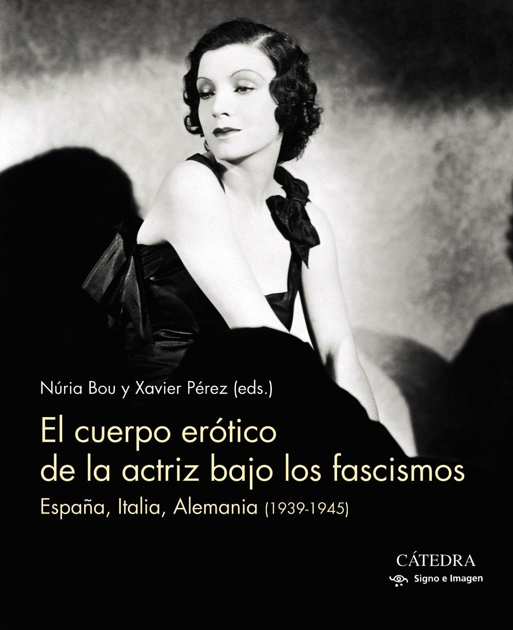 El cuerpo erótico de la actriz bajo los fascismos: España, Italia, Alemania (1939-1945) (Signo e imagen) Film, Art & Culture