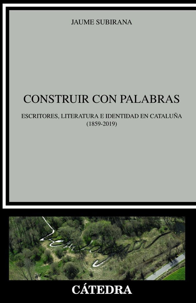 Construir con palabras: Escritores, literatura e identidad en Cataluña (1859-2019) (Crítica y estudios literarios) Essays & Short Stories