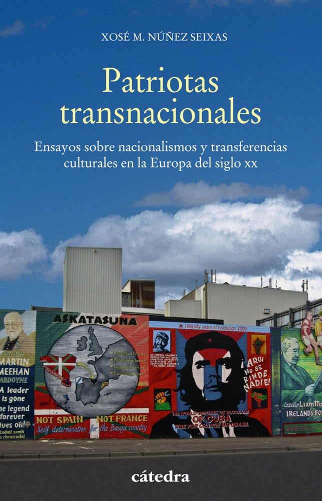 Patriotas transnacionales : ensayos sobre nacionalismos y transferencias culturales en la Europa del siglo XX (Historia. Serie menor) Social Sciences