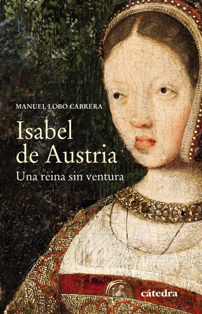 Isabel de Austria: Una reina sin ventura (Historia. Serie menor) Social Sciences