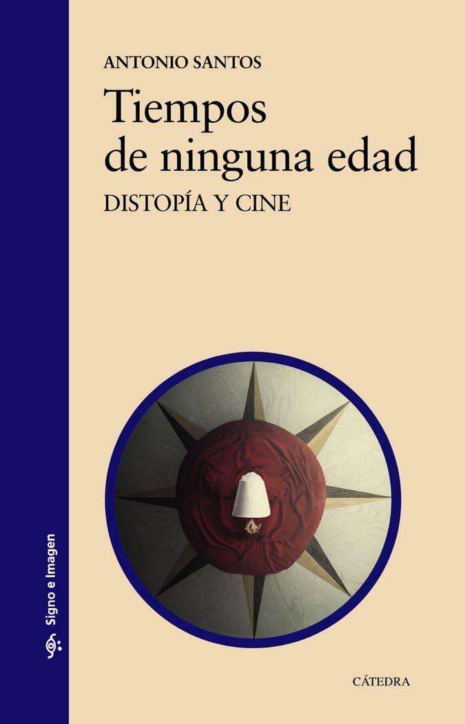 Tiempos de ninguna edad: Distopía y cine (Signo e imagen) Film, Art & Culture