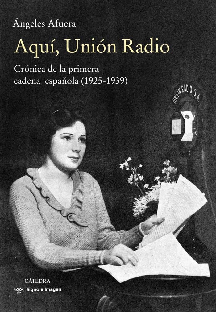 Aquí, Unión Radio: Crónica de la primera cadena española (1925-1939) book