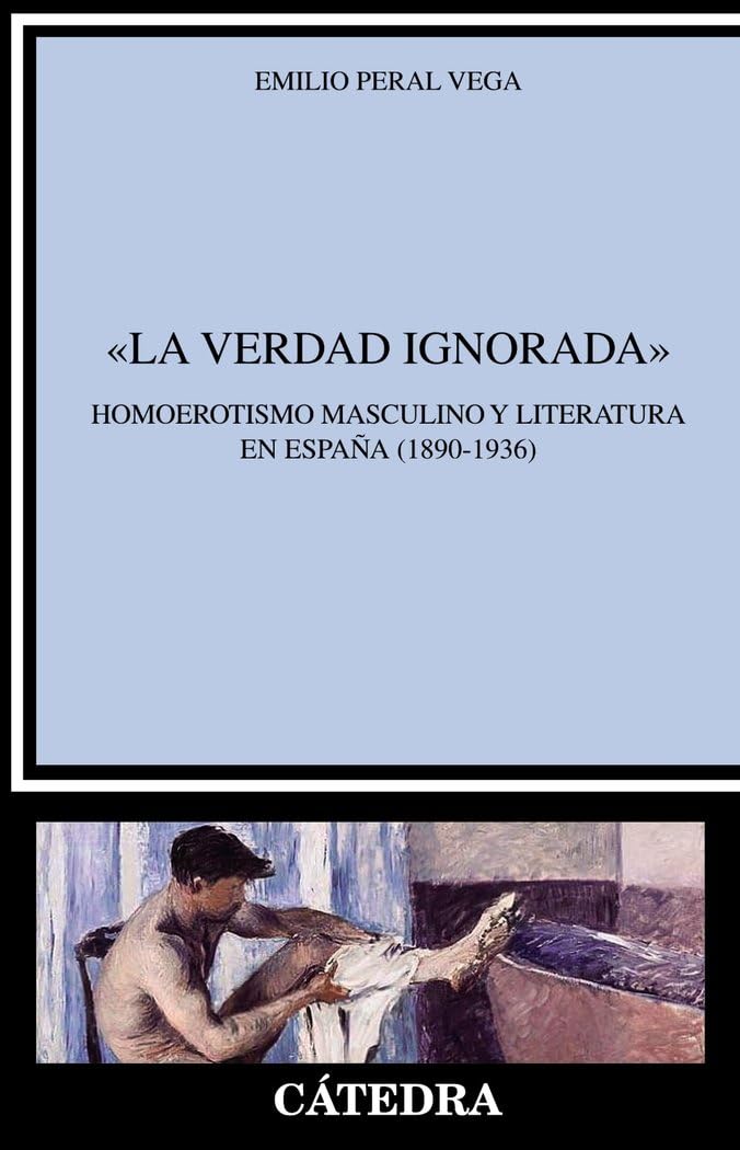 "La verdad ignorada": Homoerotismo masculino y literatura en España (1890-1936) (Crítica y estudios literarios) Books