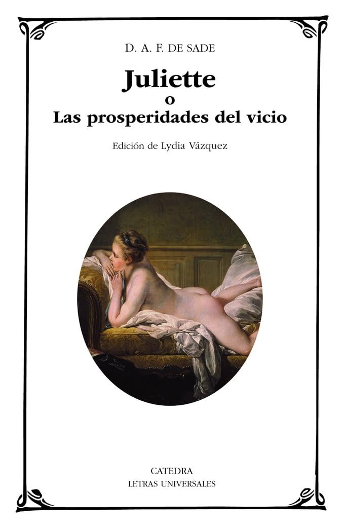 Juliette: o Las prosperidades del vicio (Letras Universales) Classics