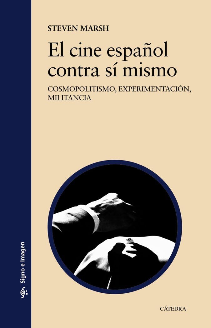 El cine español contra sí mismo: Cosmopolitismo, experimentación, militancia (Signo e imagen) Film, Art & Culture