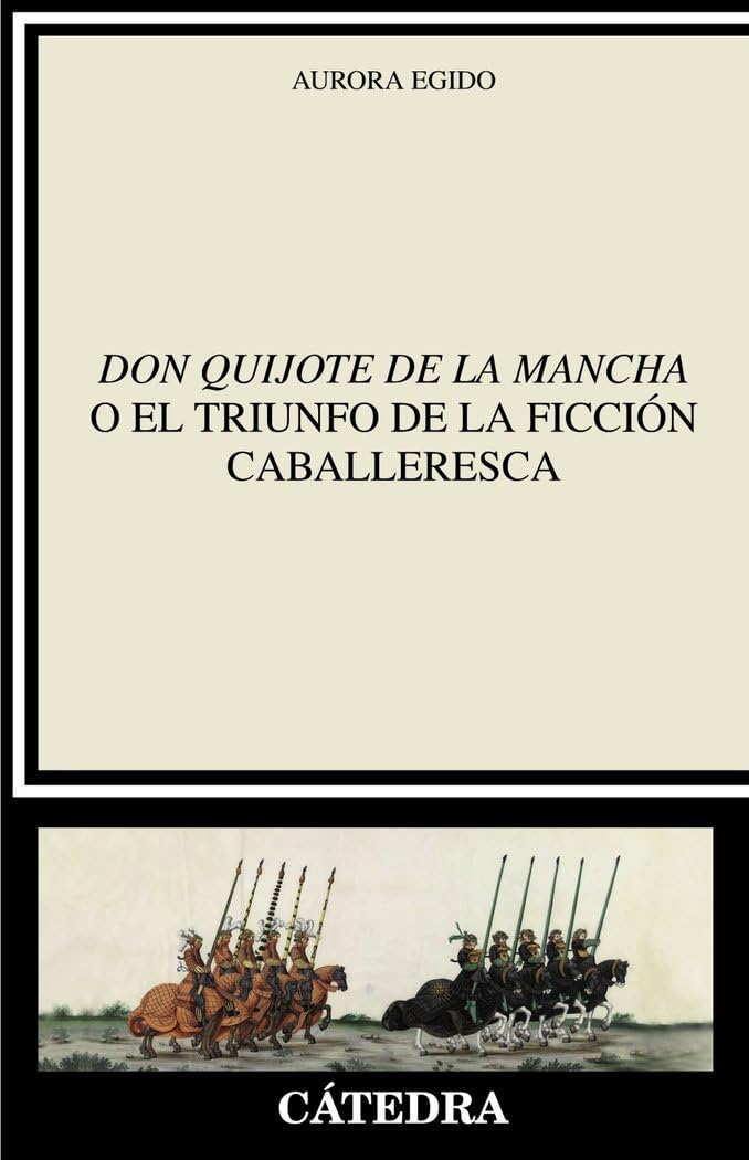 "Don Quijote de la Mancha" o el triunfo de la ficción caballeresca (Crítica y estudios literarios) Essays & Short Stories