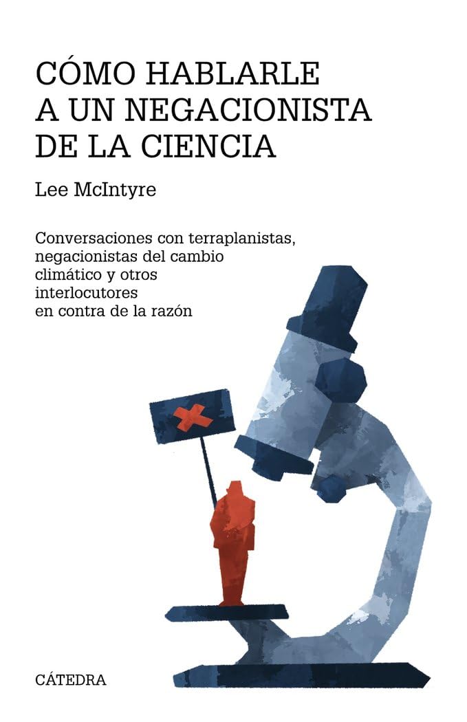 Cómo hablarle a un negacionista de la ciencia: Conversaciones con terraplanistas, negacionistas del cambio climático y otros interlocutores en contra de la razón book