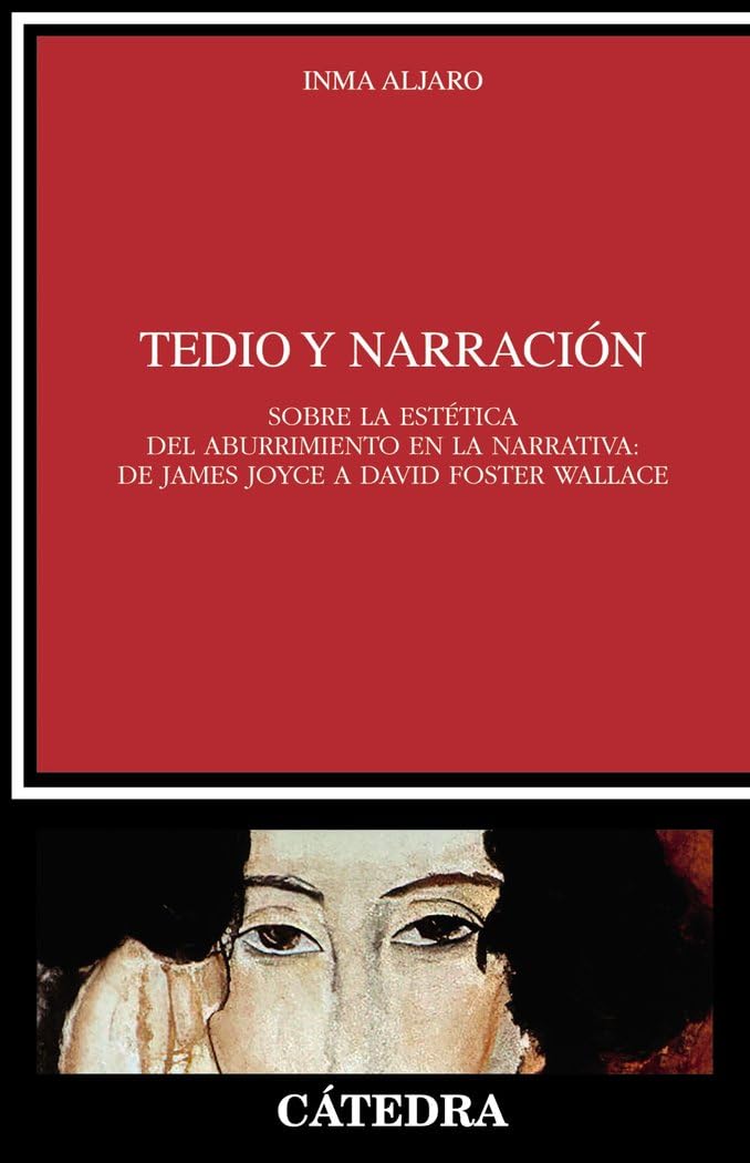 Tedio y narración: Sobre la estética del aburrimiento en la narrativa: de James Joyce a David Foster Wallace (Crítica y estudios literarios) Essays & Short Stories