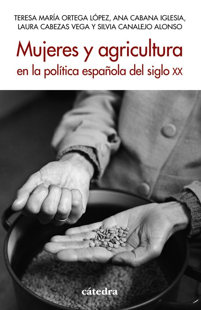 Mujeres y agricultura en la política española del siglo XX (Historia. Serie menor) Politics & History