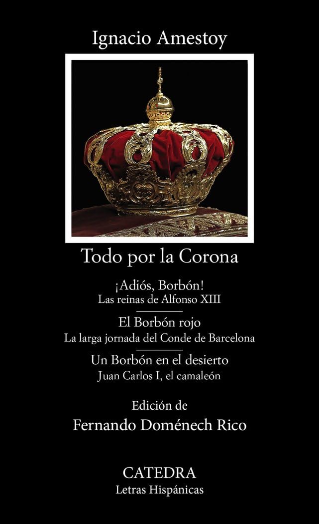 Todo por la Corona: ¡Adiós, Borbón!; El Borbón rojo; Un Borbón en el desierto (Letras Hispánicas) Drama
