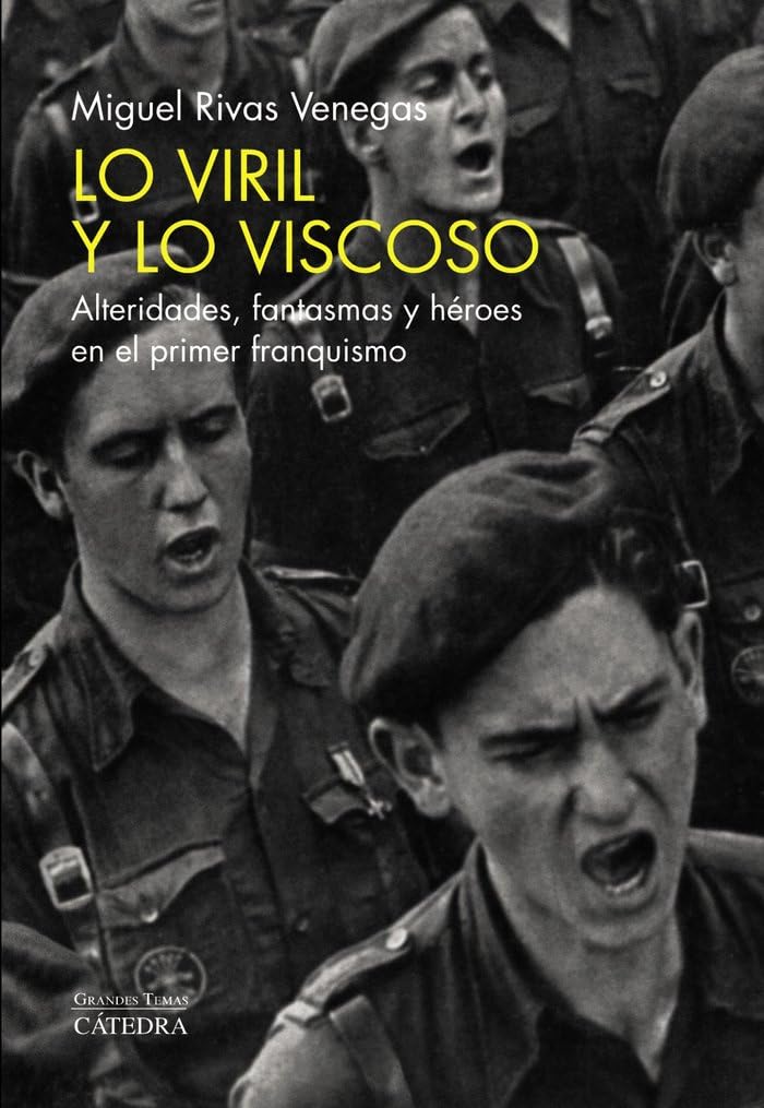 Lo viril y lo viscoso: Alteridades, fantasmas y héroes en el primer franquismo (Arte Grandes temas) Film, Art & Culture