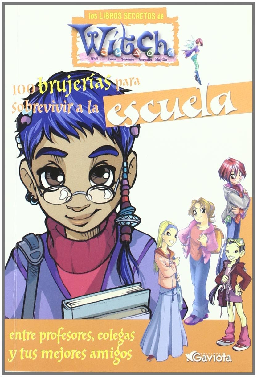 100 brujerías para sobrevivir a la escuela. Entre profesores, colegas y tus mejores amigos (Los libros secretos de W.I.T.C.H.) Books