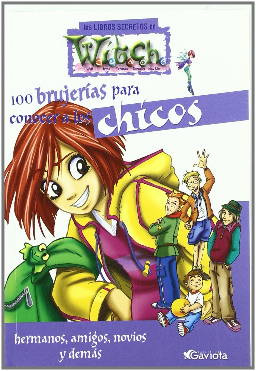 100 brujerías para conocer a los chicos. Hermanos, amigos, novios y demás (Los libros secretos de W.I.T.C.H.) Books