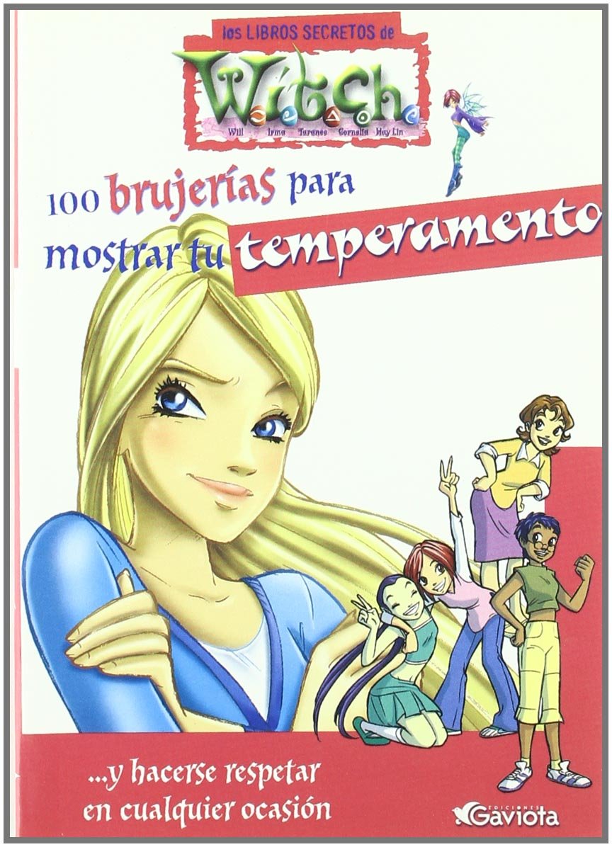 100 brujerías para mostrar tu temperamento. Y hacerse respetar en cualquier ocasión (Los libros secretos de W.I.T.C.H.) Books