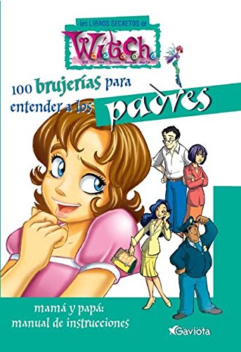 100 brujerías para entender a los padres. Mama y papá: manual de instrucciones (Los libros secretos de W.I.T.C.H.) Books