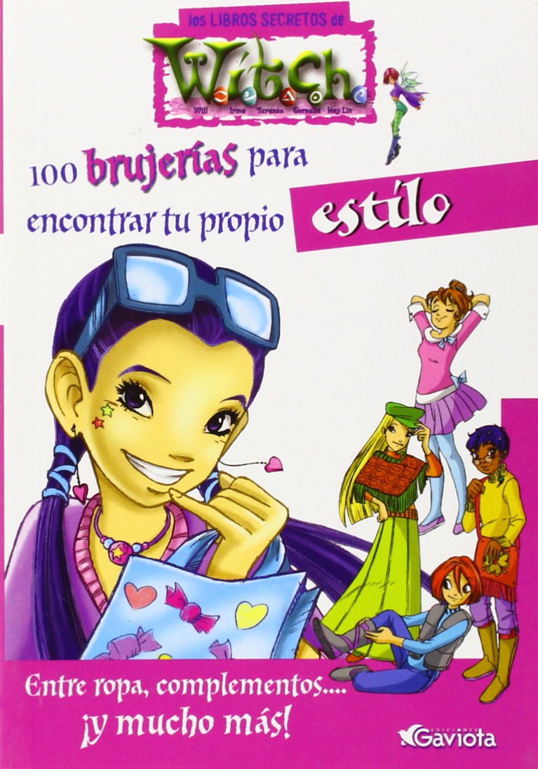 100 brujerías para encontrar tu propio estilo. Entre ropa, complementos... ¡Y mucho más! (Los libros secretos de W.I.T.C.H.) Books