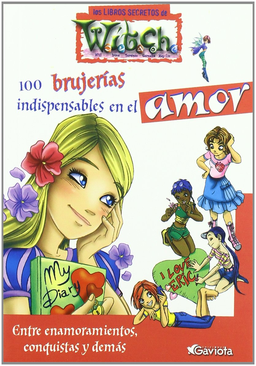 100 brujerías indispensables en el amor. Entre enamoramientos, conquistas y demás (Los libros secretos de W.I.T.C.H.) book