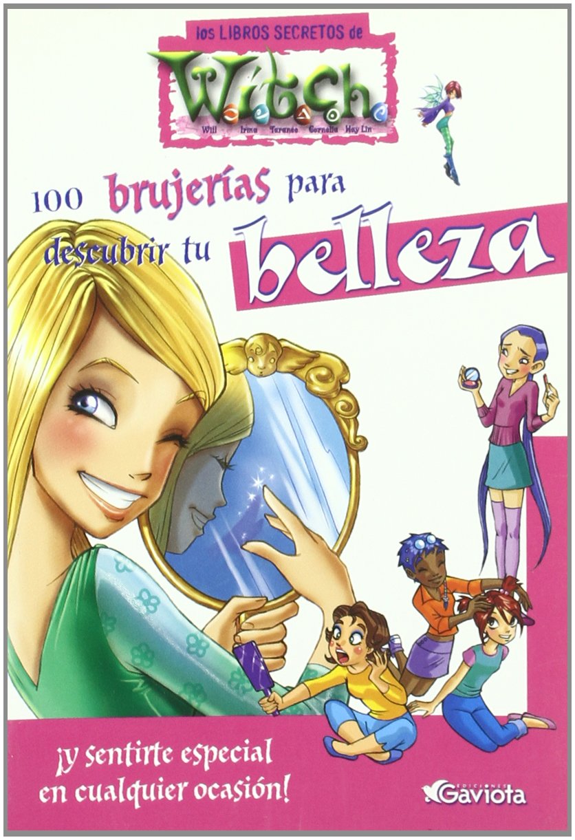 100 brujerías para descubrir tu belleza. ¡Y sentirte especial en cualquier ocasión! (Los libros secretos de W.I.T.C.H.) Books