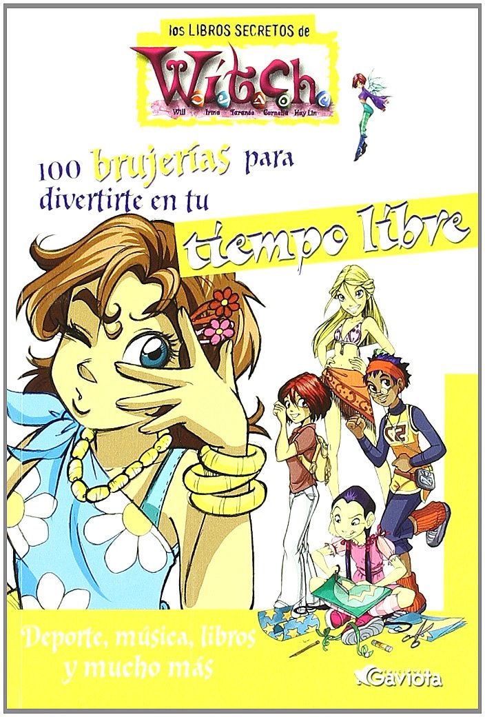 100 brujerías para divertirte en tu Tiempo Libre. Deporte, música, libros y mucho más (Los libros secretos de W.I.T.C.H.) Books