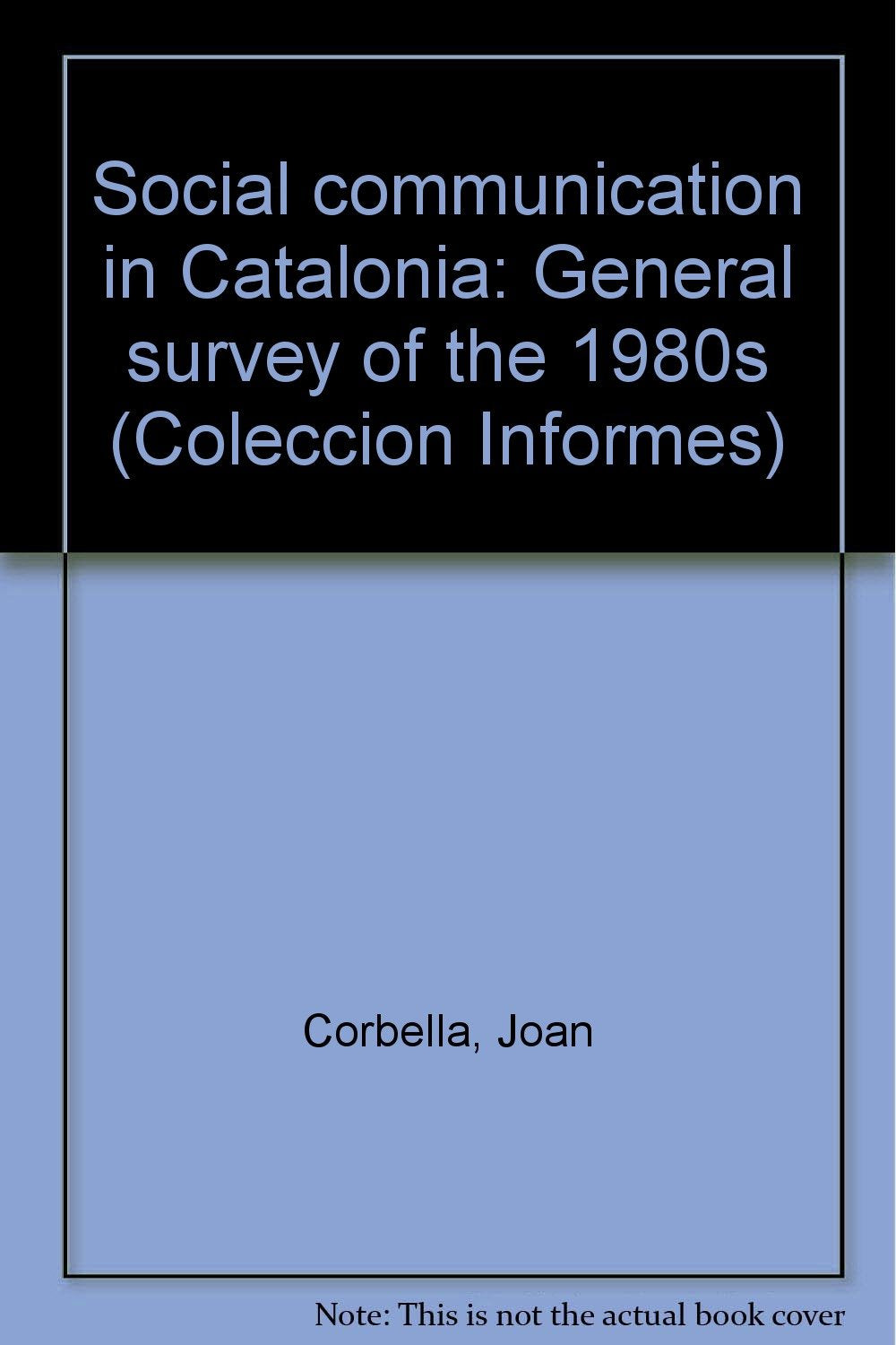 Social communication in Catalonia. General survey of the 1980s (Coleccion Informes) book
