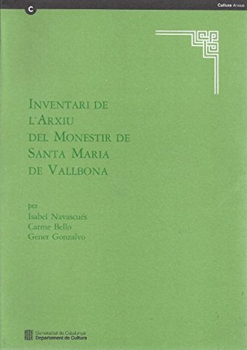 Inventari de l'arxiu del monestir de Santa Maria de Vallbona (Catàlegs - Inventaris dels Arxius Eclesiàstics de Catalunya, Band 8) Social Sciences