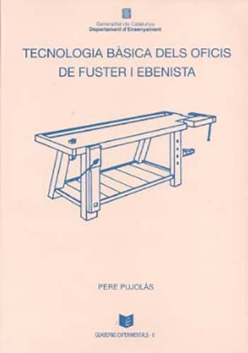 Tecnologia bàsica dels oficis de fuster i ebenista (Quaderns Experimentals, Band 6) Books