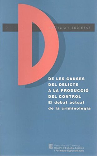 De les causes del delicte a la producció del control. El debat actual de la criminologia (Justícia i Societat, Band 7) Books