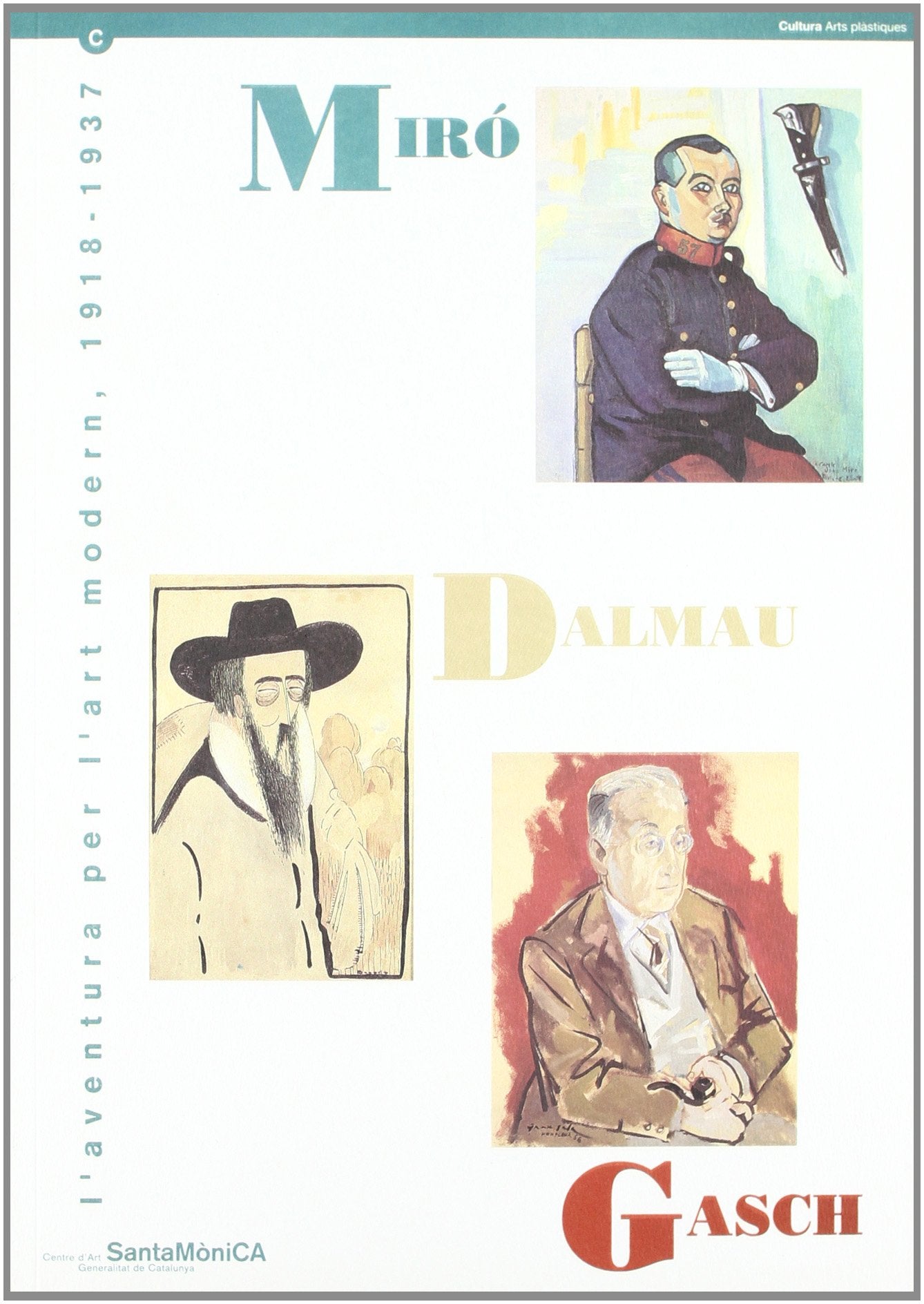 Miró-Dalmau-Gasch. L'aventura per l'art modern: L'Aventura Per L'Art Modern, 1918-1937: del 8 de Juny Al 18 de Juliol de 1993, Centre D'Art Santa Monica, ... Barcelona (Serie Fonts) Film, Art & Culture