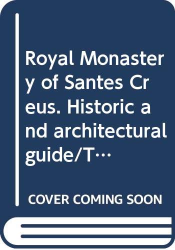 Royal Monastery of Santes Creus. Historic and architectural guide/The book