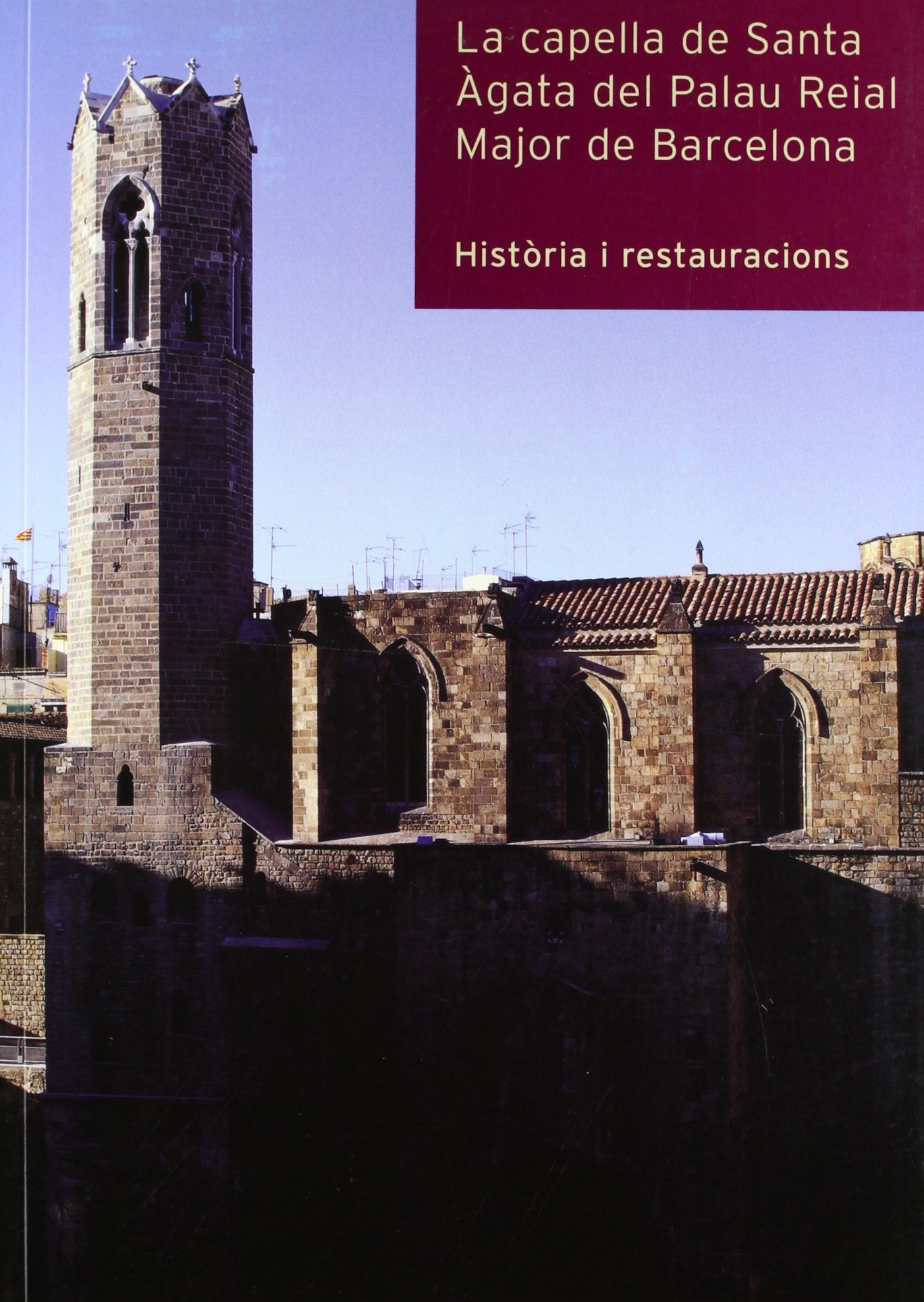 La Capella de Santa Agata del Palau Reial Major de Barcelona: Historia I Restauracions book