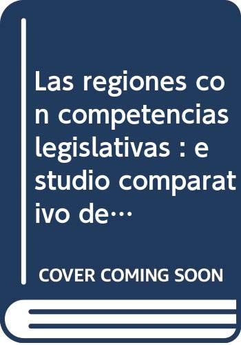 Las regiones con competencias legislativas : estudio comparativo de su posición constitucional en sus respectivos estados y en la Unión Europea (Estudios Autonómicos y Federales, Band 2) Learning & Reference