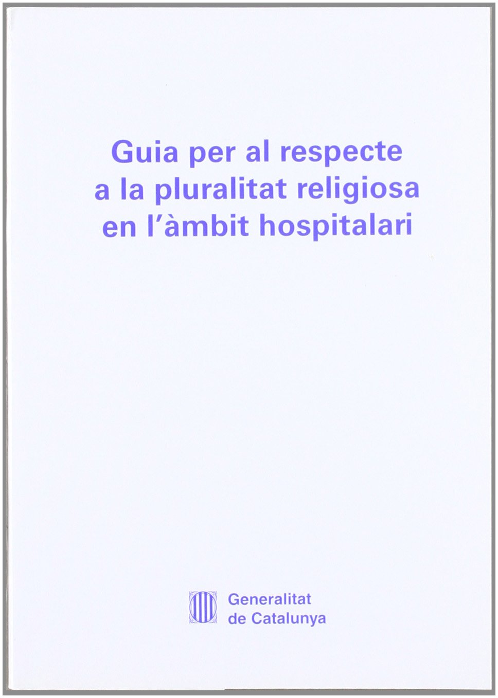 Guia per al respecte a la pluralitat religiosa en l'àmbit hospitalari Books