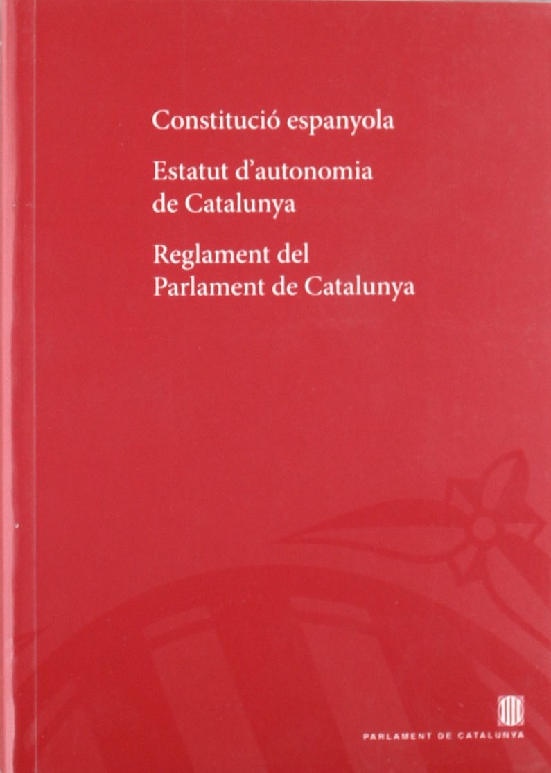 Constitució espanyola. Estatut d'Autonomia de Catalunya. Reglament del Parlament de Catalunya Law